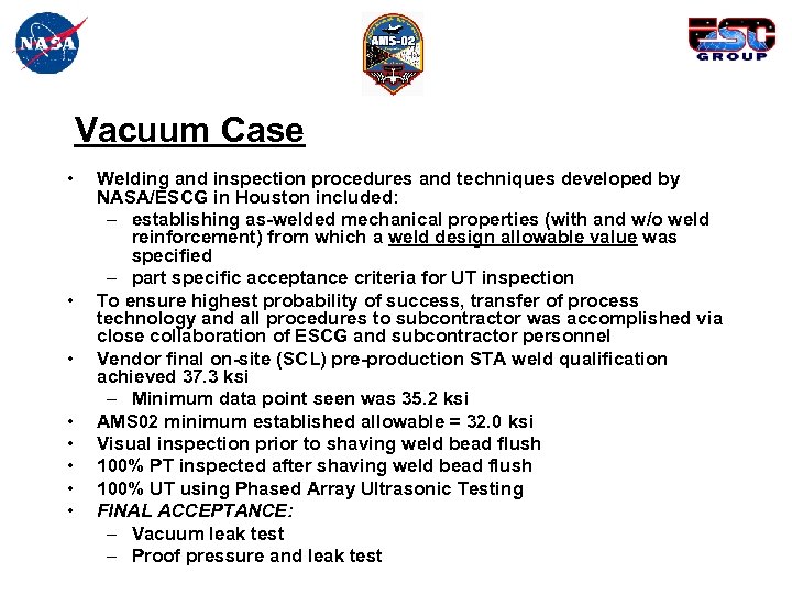 Vacuum Case • • Welding and inspection procedures and techniques developed by NASA/ESCG in