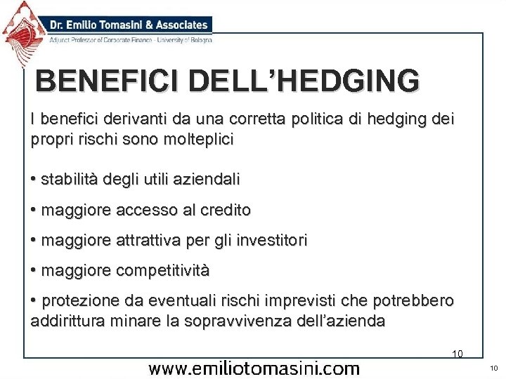 BENEFICI DELL’HEDGING I benefici derivanti da una corretta politica di hedging dei propri rischi