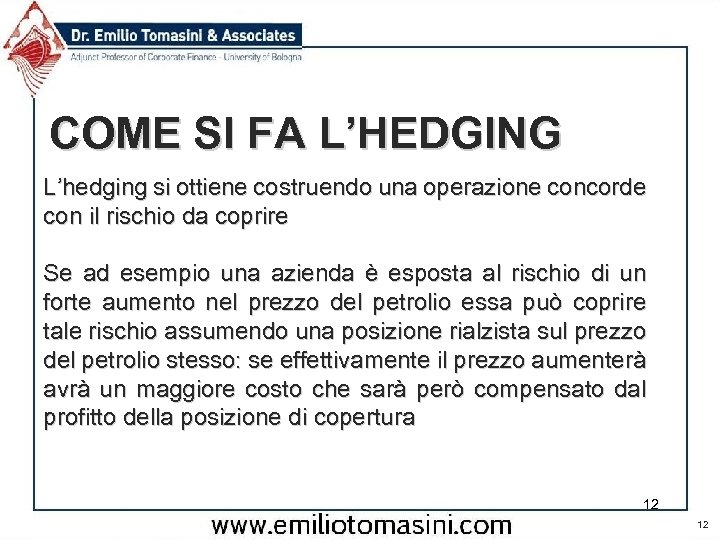 COME SI FA L’HEDGING L’hedging si ottiene costruendo una operazione concorde con il rischio