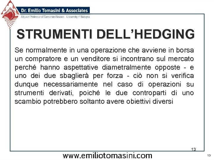 STRUMENTI DELL’HEDGING Se normalmente in una operazione che avviene in borsa un compratore e