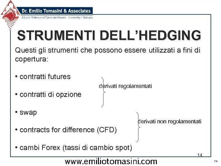 STRUMENTI DELL’HEDGING Questi gli strumenti che possono essere utilizzati a fini di copertura: •