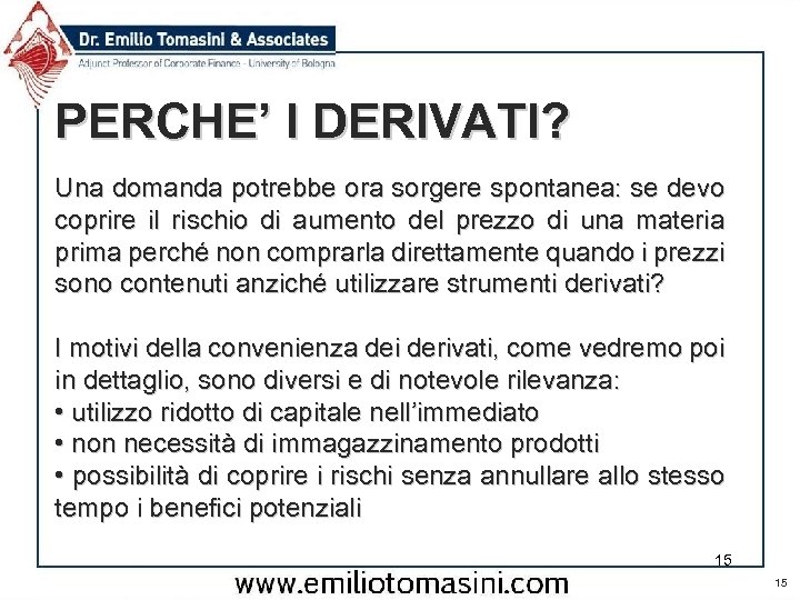 PERCHE’ I DERIVATI? Una domanda potrebbe ora sorgere spontanea: se devo coprire il rischio