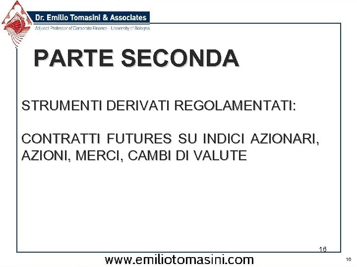 PARTE SECONDA STRUMENTI DERIVATI REGOLAMENTATI: CONTRATTI FUTURES SU INDICI AZIONARI, AZIONI, MERCI, CAMBI DI