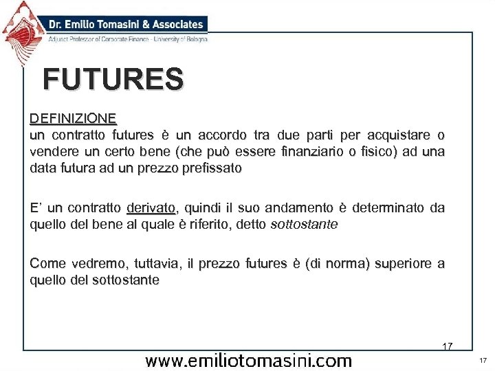 FUTURES DEFINIZIONE un contratto futures è un accordo tra due parti per acquistare o