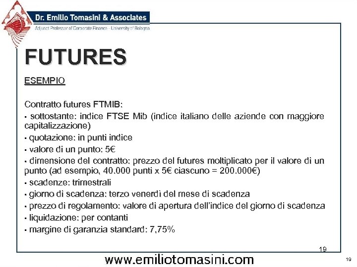 FUTURES ESEMPIO Contratto futures FTMIB: • sottostante: indice FTSE Mib (indice italiano delle aziende