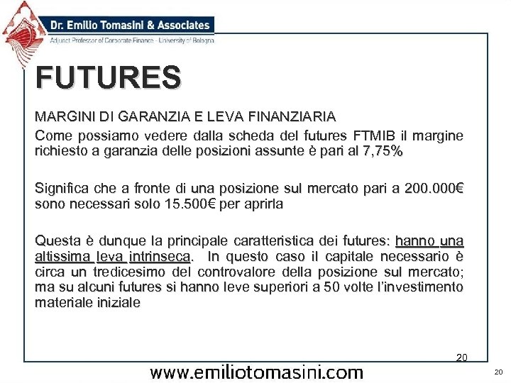 FUTURES MARGINI DI GARANZIA E LEVA FINANZIARIA Come possiamo vedere dalla scheda del futures