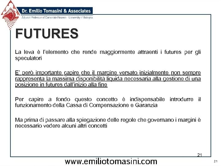 FUTURES La leva è l’elemento che rende maggiormente attraenti i futures per gli speculatori