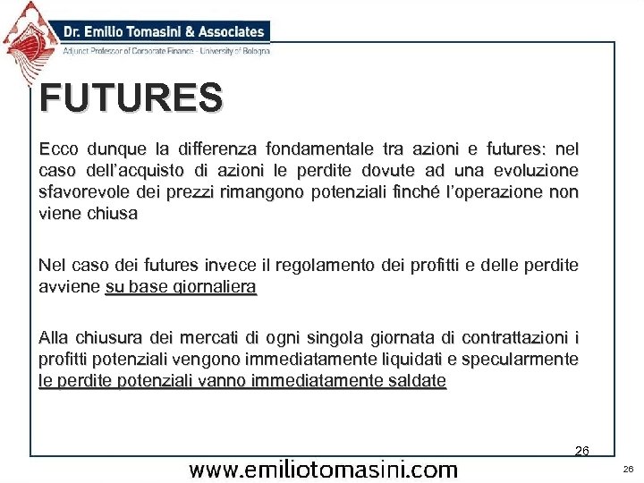 FUTURES Ecco dunque la differenza fondamentale tra azioni e futures: nel caso dell’acquisto di