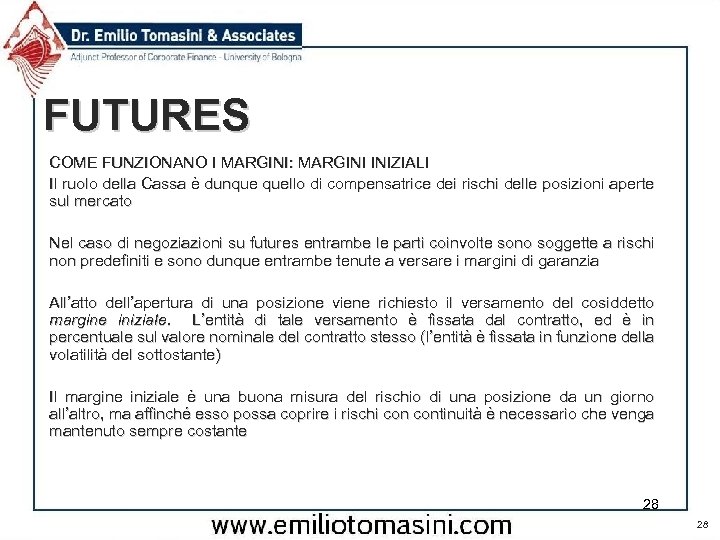 FUTURES COME FUNZIONANO I MARGINI: MARGINI INIZIALI Il ruolo della Cassa è dunque quello