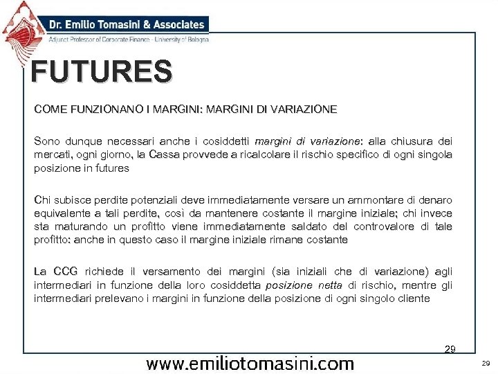 FUTURES COME FUNZIONANO I MARGINI: MARGINI DI VARIAZIONE Sono dunque necessari anche i cosiddetti