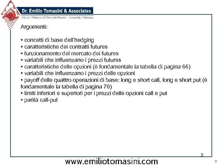 Argomenti: • concetti di base dell’hedging • caratteristiche dei contratti futures • funzionamento del