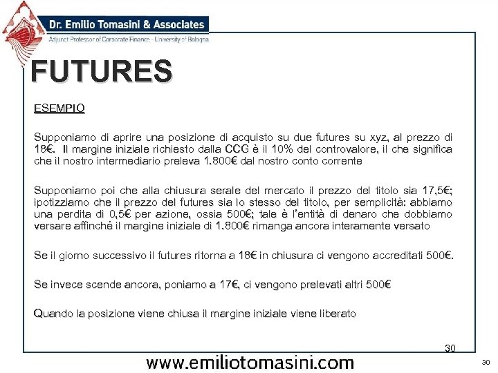 FUTURES ESEMPIO Supponiamo di aprire una posizione di acquisto su due futures su xyz,