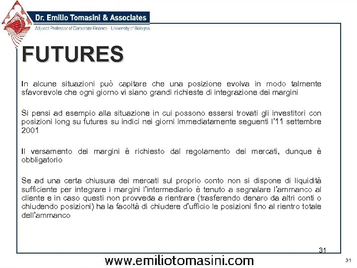 FUTURES In alcune situazioni può capitare che una posizione evolva in modo talmente sfavorevole