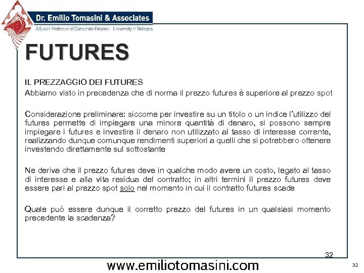 FUTURES IL PREZZAGGIO DEI FUTURES Abbiamo visto in precedenza che di norma il prezzo