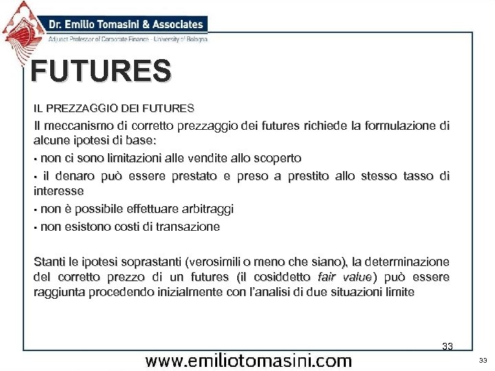 FUTURES IL PREZZAGGIO DEI FUTURES Il meccanismo di corretto prezzaggio dei futures richiede la