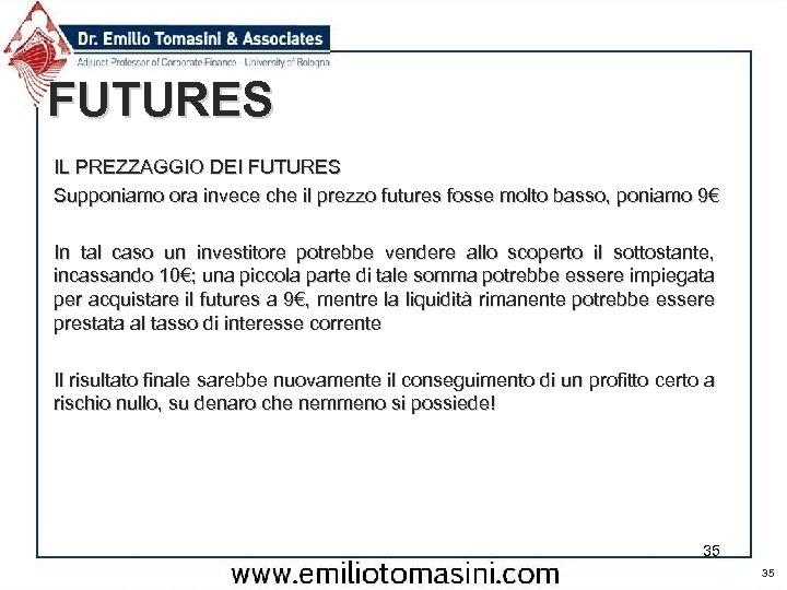 FUTURES IL PREZZAGGIO DEI FUTURES Supponiamo ora invece che il prezzo futures fosse molto