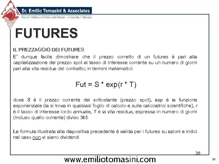 FUTURES IL PREZZAGGIO DEI FUTURES E’ dunque facile dimostrare che il prezzo corretto di