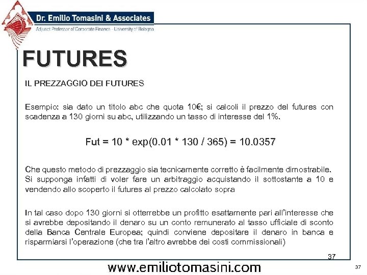 FUTURES IL PREZZAGGIO DEI FUTURES Esempio: sia dato un titolo abc che quota 10€;