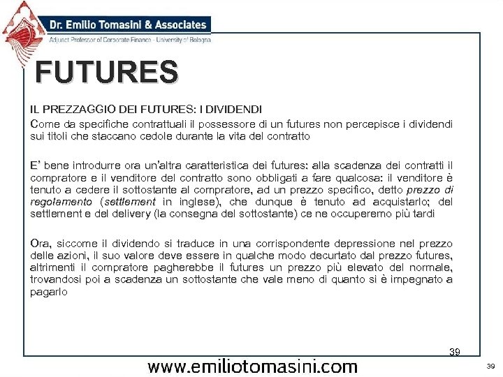 FUTURES IL PREZZAGGIO DEI FUTURES: I DIVIDENDI Come da specifiche contrattuali il possessore di