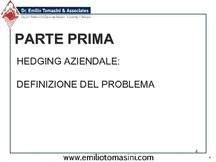 PARTE PRIMA HEDGING AZIENDALE: DEFINIZIONE DEL PROBLEMA 4 4 