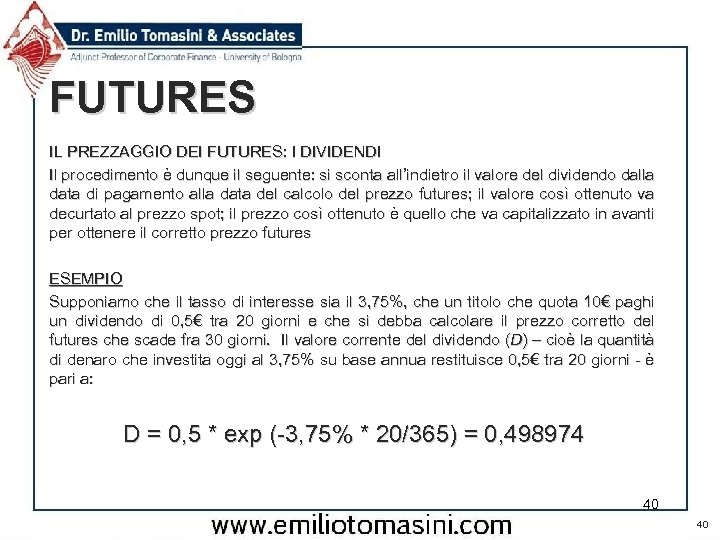 FUTURES IL PREZZAGGIO DEI FUTURES: I DIVIDENDI Il procedimento è dunque il seguente: si