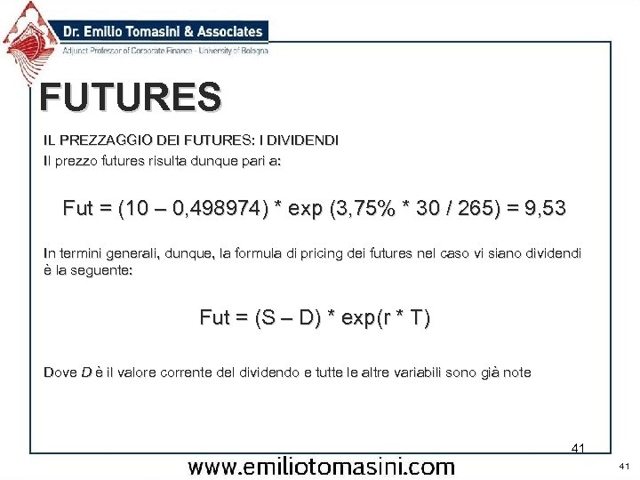 FUTURES IL PREZZAGGIO DEI FUTURES: I DIVIDENDI Il prezzo futures risulta dunque pari a: