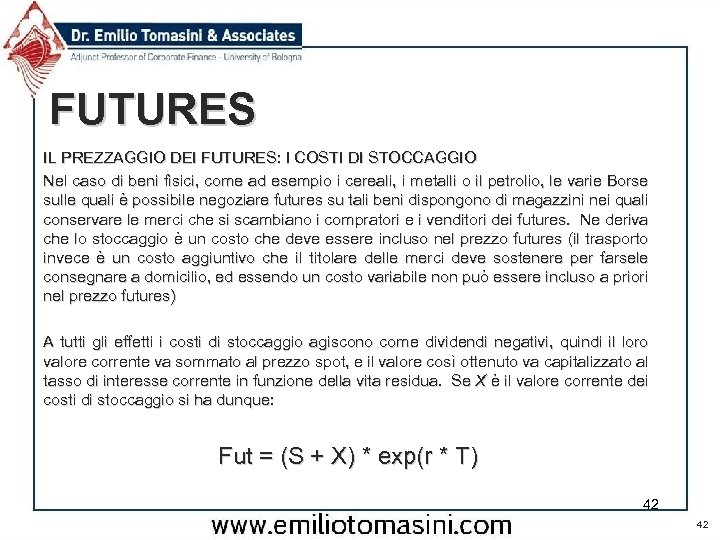 FUTURES IL PREZZAGGIO DEI FUTURES: I COSTI DI STOCCAGGIO Nel caso di beni fisici,