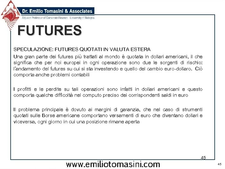 FUTURES SPECULAZIONE: FUTURES QUOTATI IN VALUTA ESTERA Una gran parte dei futures più trattati