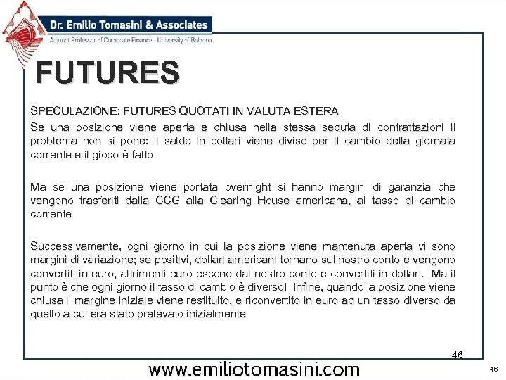 FUTURES SPECULAZIONE: FUTURES QUOTATI IN VALUTA ESTERA Se una posizione viene aperta e chiusa