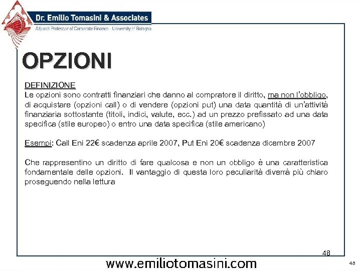 OPZIONI DEFINIZIONE Le opzioni sono contratti finanziari che danno al compratore il diritto, ma