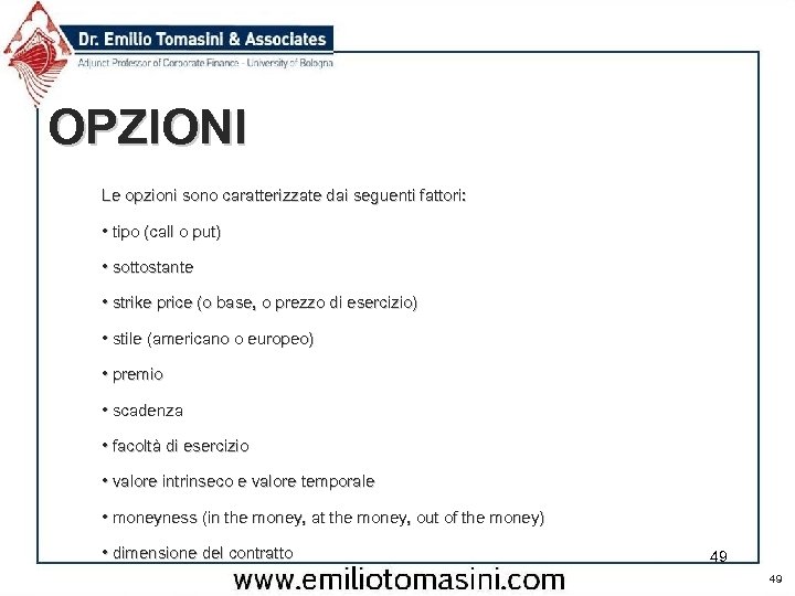 OPZIONI Le opzioni sono caratterizzate dai seguenti fattori: • tipo (call o put) •