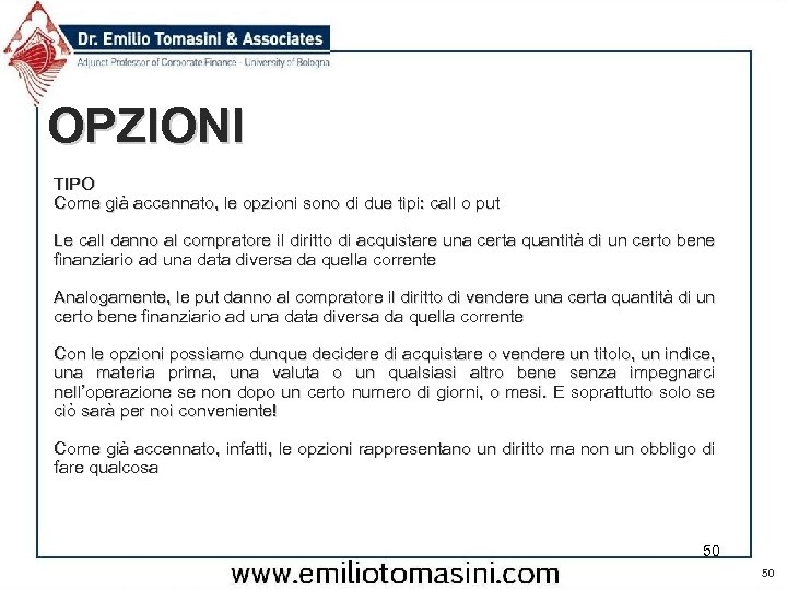 OPZIONI TIPO Come già accennato, le opzioni sono di due tipi: call o put