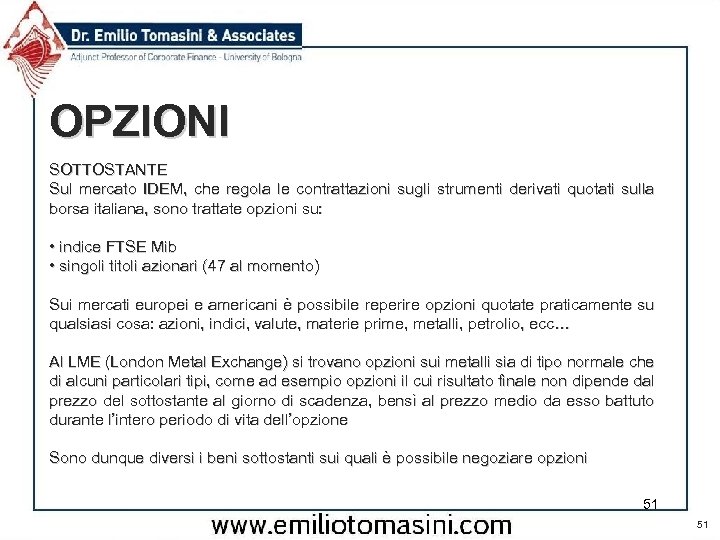 OPZIONI SOTTOSTANTE Sul mercato IDEM, che regola le contrattazioni sugli strumenti derivati quotati sulla