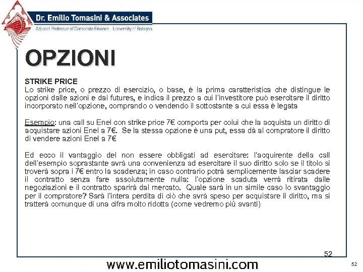 OPZIONI STRIKE PRICE Lo strike price, o prezzo di esercizio, o base, è la