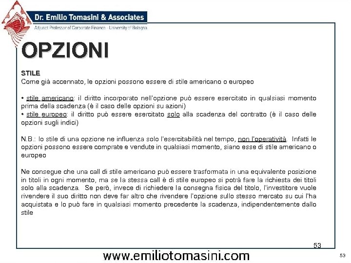 OPZIONI STILE Come già accennato, le opzioni possono essere di stile americano o europeo