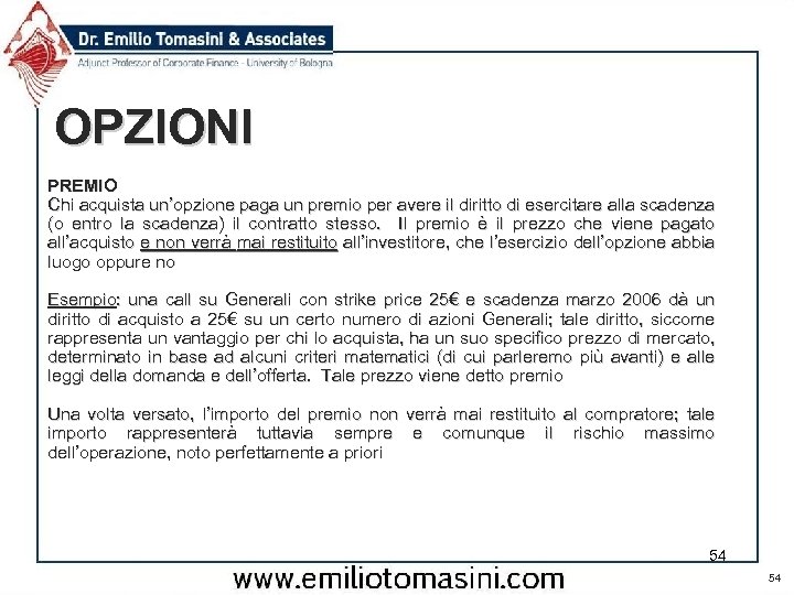 OPZIONI PREMIO Chi acquista un’opzione paga un premio per avere il diritto di esercitare