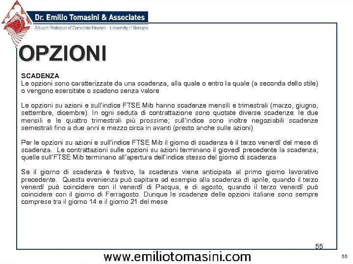 OPZIONI SCADENZA Le opzioni sono caratterizzate da una scadenza, alla quale o entro la