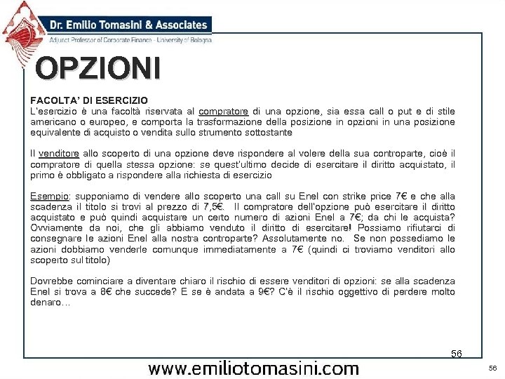 OPZIONI FACOLTA’ DI ESERCIZIO L’esercizio è una facoltà riservata al compratore di una opzione,