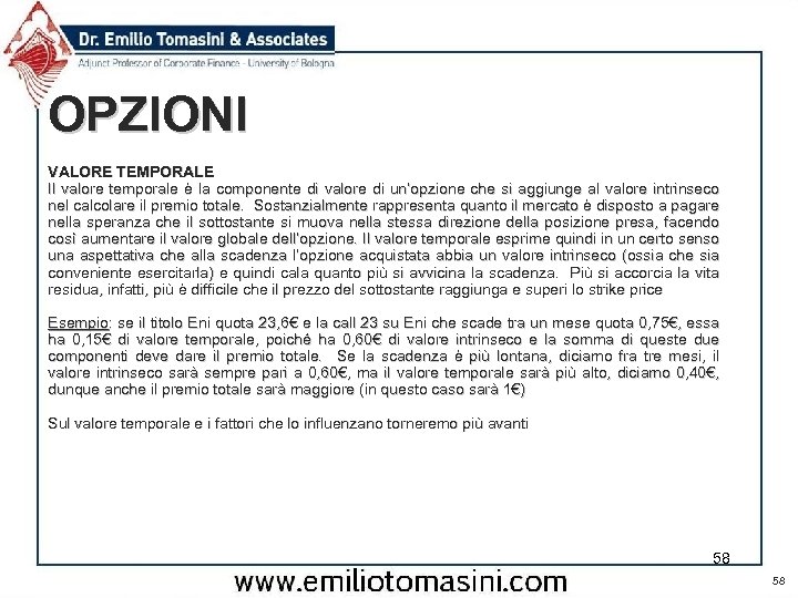 OPZIONI VALORE TEMPORALE Il valore temporale è la componente di valore di un’opzione che