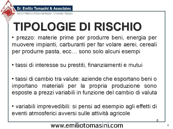 TIPOLOGIE DI RISCHIO • prezzo: materie prime per produrre beni, energia per muovere impianti,