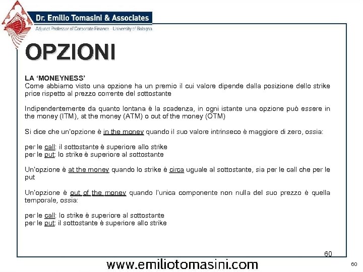 OPZIONI LA ‘MONEYNESS’ Come abbiamo visto una opzione ha un premio il cui valore