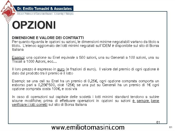 OPZIONI DIMENSIONE E VALORE DEI CONTRATTI Per quanto riguarda le opzioni su azioni, le