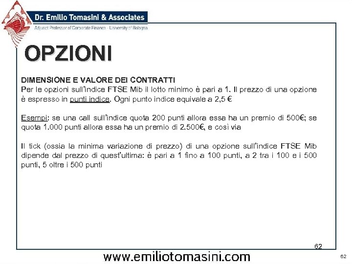 OPZIONI DIMENSIONE E VALORE DEI CONTRATTI Per le opzioni sull’indice FTSE Mib il lotto