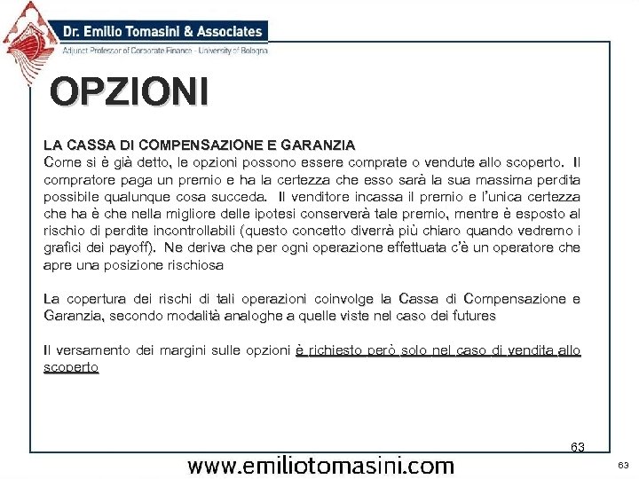 OPZIONI LA CASSA DI COMPENSAZIONE E GARANZIA Come si è già detto, le opzioni