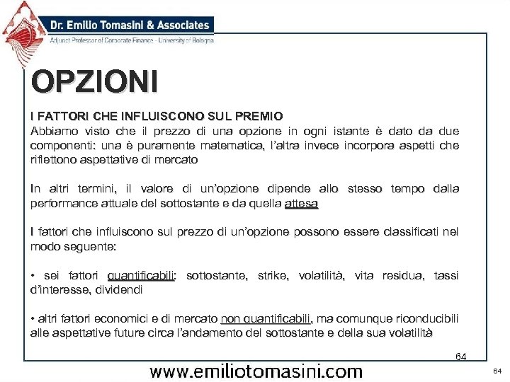 OPZIONI I FATTORI CHE INFLUISCONO SUL PREMIO Abbiamo visto che il prezzo di una