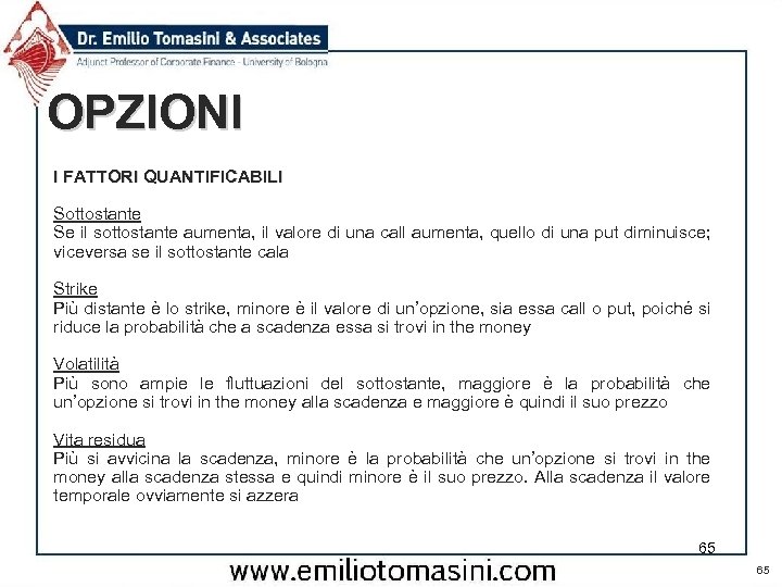 OPZIONI I FATTORI QUANTIFICABILI Sottostante Se il sottostante aumenta, il valore di una call