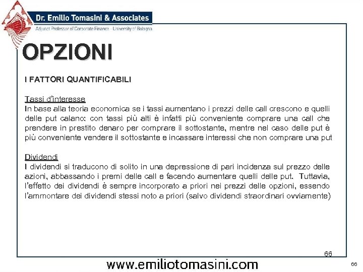 OPZIONI I FATTORI QUANTIFICABILI Tassi d’interesse In base alla teoria economica se i tassi