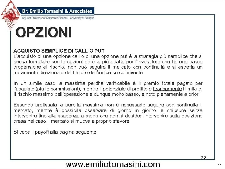 OPZIONI ACQUISTO SEMPLICE DI CALL O PUT L’acquisto di una opzione call o di