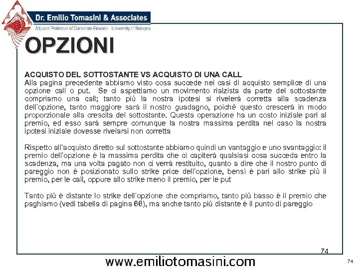 OPZIONI ACQUISTO DEL SOTTOSTANTE VS ACQUISTO DI UNA CALL Alla pagina precedente abbiamo visto