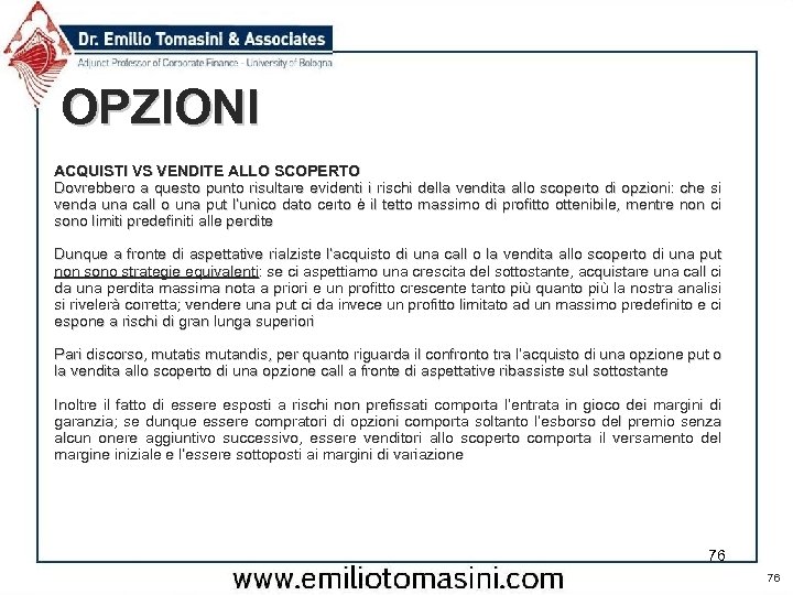 OPZIONI ACQUISTI VS VENDITE ALLO SCOPERTO Dovrebbero a questo punto risultare evidenti i rischi